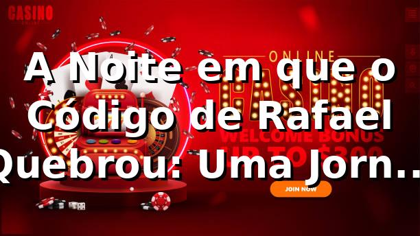 A Noite em que o Código de Rafael Quebrou: Uma Jornada pelos Slots da 33nn 🎰